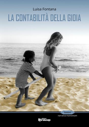 La contabilità della gioia - Luisa Fontana - Libro Edizioni DrawUp 2015, Sentieri. Narrativa mainstream | Libraccio.it