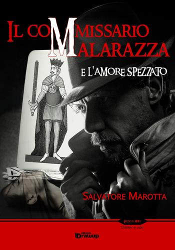 Il commissario Malarazza e l'amore spezzato - Salvatore Marotta - Libro Edizioni DrawUp 2015, Rosso e nero. Thriller e noir | Libraccio.it