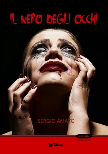 Il nero degli occhi - Sergio Amato - Libro Edizioni DrawUp 2016, Rosso e nero. Thriller e noir | Libraccio.it