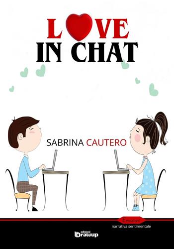 Love in chat - Sabrina Cautero - Libro Edizioni DrawUp 2016, Emozioni. Narrativa erotico-sentimentale | Libraccio.it