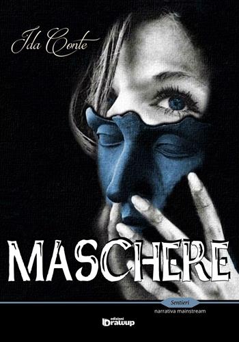Maschere - Ida Conte - Libro Edizioni DrawUp 2016, Sentieri. Narrativa mainstream | Libraccio.it
