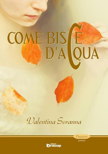 Come bisce d'acqua - Valentina Soranna - Libro Edizioni DrawUp 2016, Dimensioni. Poesia | Libraccio.it