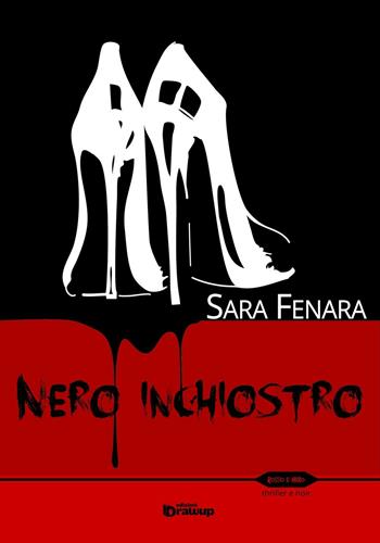 Nero inchiostro - Sara Fenara - Libro Edizioni DrawUp 2016, Rosso e nero. Thriller e noir | Libraccio.it