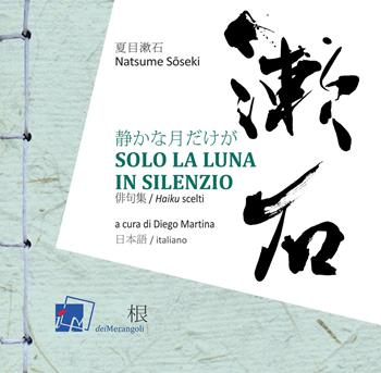 Solo la luna in silenzio. Ediz. bilingue - Natsume Soseki - Libro Dei Merangoli Editrice 2019, I giardini | Libraccio.it