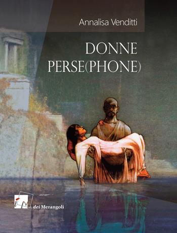 Donne perse(phone) - Annalisa Venditti - Libro Dei Merangoli Editrice 2001 | Libraccio.it