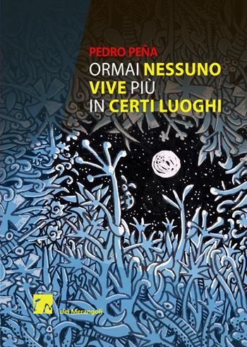 Ormai nessuno vive più in certi luoghi - Pedro Peña - Libro Dei Merangoli Editrice 2019, Gli orti | Libraccio.it