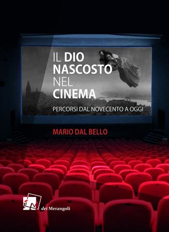 Il Dio nascosto nel cinema. Percorsi da Novecento a oggi - Mario Dal Bello - Libro Dei Merangoli Editrice 2020, I cortili | Libraccio.it