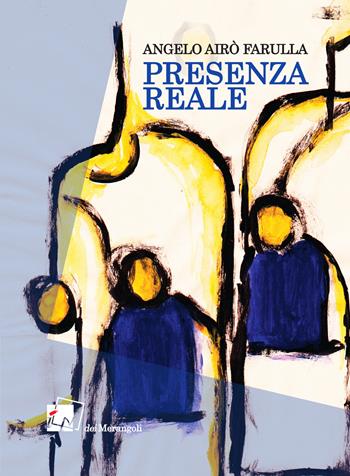 Presenza reale - Angelo Airò Farulla - Libro Dei Merangoli Editrice 2021 | Libraccio.it