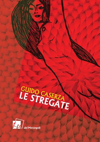 Le stregate - Guido Caserza - Libro Dei Merangoli Editrice 2021 | Libraccio.it