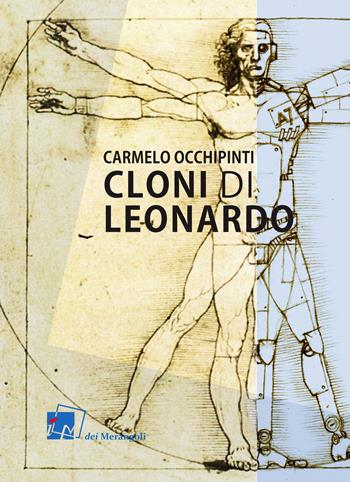 Cloni di Leonardo. Scritti su arte, umanesimo e tecnologia - Carmelo Occhipinti - Libro Dei Merangoli Editrice 2020 | Libraccio.it