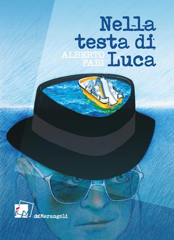 Nella testa di Luca - Alberto Fabi - Libro Dei Merangoli Editrice 2022 | Libraccio.it