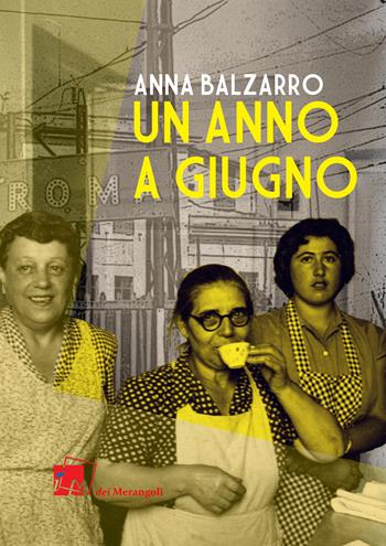 Un anno a giugno - Anna Balzarro - Libro Dei Merangoli Editrice 2020 | Libraccio.it