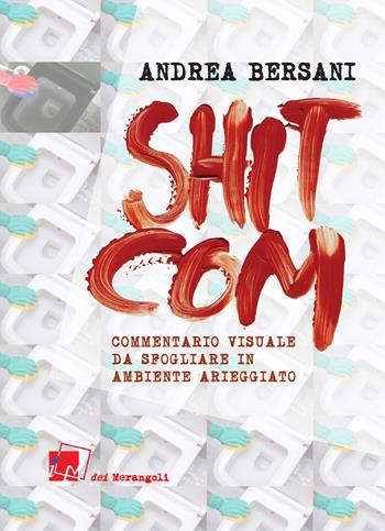 Shitcom. Commentario visuale da sfogliarsi in ambiente arieggiato - Andrea Bersani - Libro Dei Merangoli Editrice 2020 | Libraccio.it