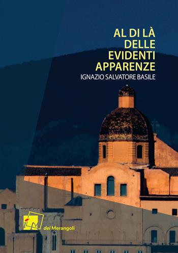 Al di là delle evidenti apparenze - Ignazio Salvatore Basile - Libro Dei Merangoli Editrice 2021, Gli orti | Libraccio.it