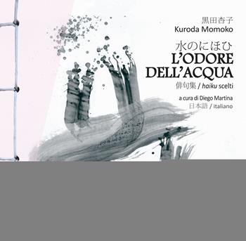 L'odore dell'acqua. Haiku scelti di Kuroda Momoko. Testo giapponese a fronte - Momoko Kuroda - Libro Dei Merangoli Editrice 2022 | Libraccio.it