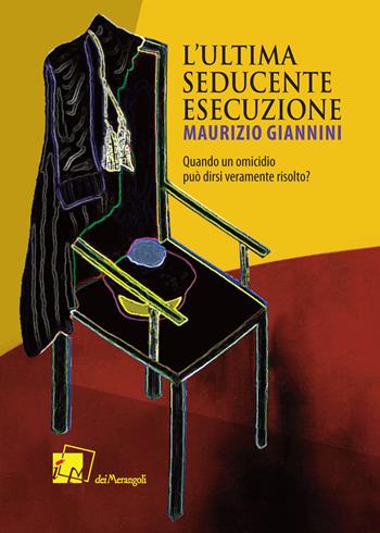 L'ultima seducente esecuzione - Maurizio Giannini - Libro Dei Merangoli Editrice 2022 | Libraccio.it