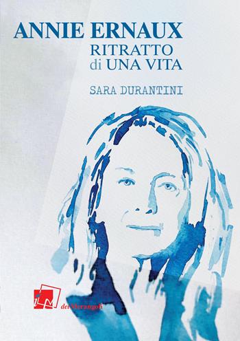 Annie Ernaux. Ritratto di una vita - Sara Durantini - Libro Dei Merangoli Editrice 2022 | Libraccio.it