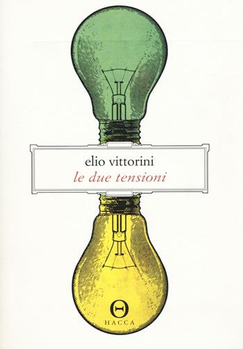 Le due tensioni. Appunti per una ideologia della letteratura - Elio Vittorini - Libro Hacca 2016, Novecento.0 | Libraccio.it