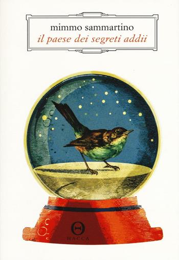 Il paese dei segreti addii - Mimmo Sammartino - Libro Hacca 2016 | Libraccio.it