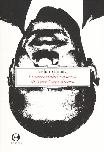 L'inarrestabile ascesa di Turi Capodicasa - Stefano Amato - Libro Hacca 2018 | Libraccio.it