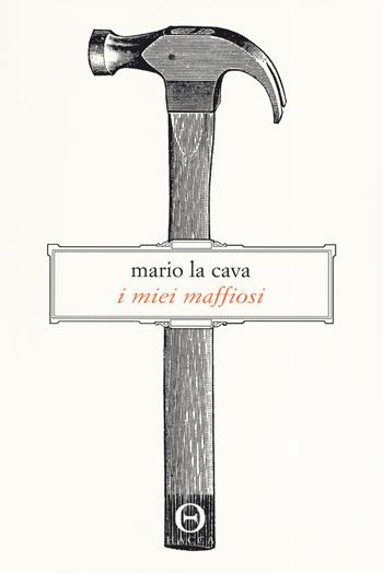 I miei maffiosi - Mario La Cava - Libro Hacca 2019, Novecento.0 | Libraccio.it