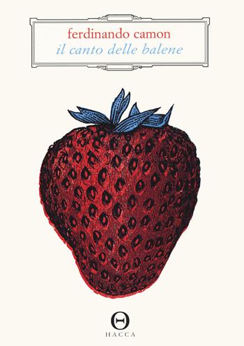Il canto delle balene - Ferdinando Camon - Libro Hacca 2020, Novecento.0 | Libraccio.it