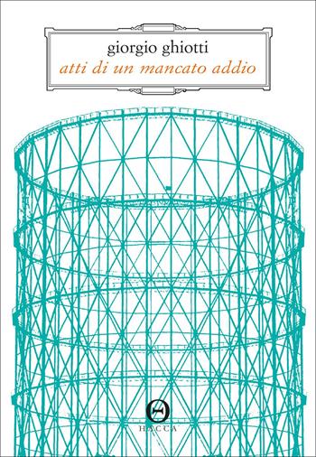 Atti di un mancato addio - Giorgio Ghiotti - Libro Hacca 2021 | Libraccio.it