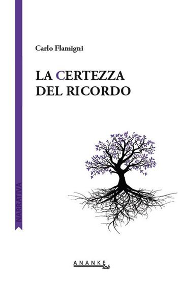 La certezza del ricordo - Carlo Flamigni - Libro Ananke Lab 2015, Narrativa | Libraccio.it