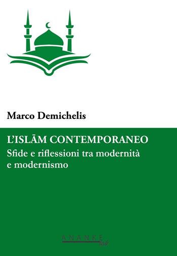 L' Islam contemporaneo. Sfide e riflessioni tra modernità e modernismo - Marco Demichelis - Libro Ananke Lab 2016, Ijazah | Libraccio.it