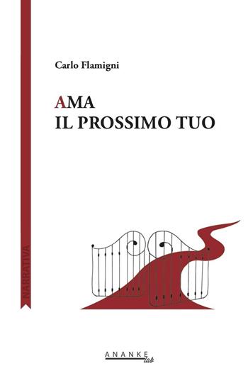 Ama il prossimo tuo - Carlo Flamigni - Libro Ananke Lab 2016, Narrativa | Libraccio.it