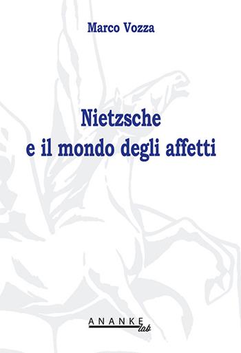 Nietzsche e il mondo degli affetti - Marco Vozza - Libro Ananke Lab 2005, Filosofia | Libraccio.it