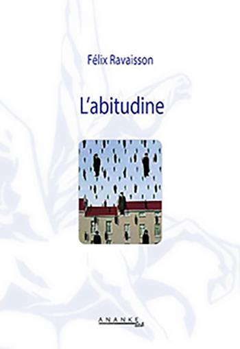 L' abitudine - Felix Ravaisson - Libro Ananke Lab 2009, Filosofia | Libraccio.it