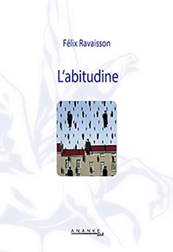 L'abitudine - Felix Ravaisson - Libro Ananke Lab 2009, Filosofia | Libraccio.it