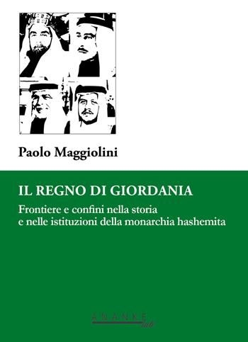 Il Regno di Giordania. Frontiere e confini nella storia e nelle istituzioni della monarchia hashemita - Paolo Maggiolini - Libro Ananke Lab 2017 | Libraccio.it