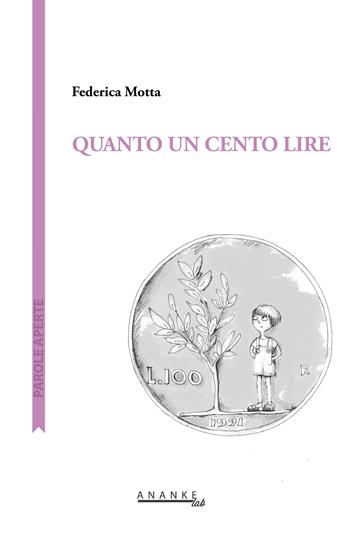 Quanto un cento lire - Motta Federica - Libro Ananke Lab 2018 | Libraccio.it