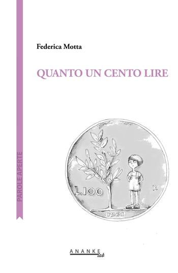 Quanto un cento lire - Motta Federica - Libro Ananke Lab 2018 | Libraccio.it