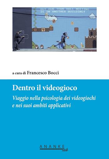 Dentro il videogioco. Viaggio nella psicologia dei videogiochi e nei suoi ambiti applicativi  - Libro Ananke Lab 2019 | Libraccio.it
