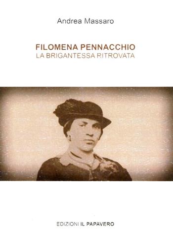 Filomena Pennacchio. La brigantessa ritrovata - Andrea Massaro - Libro Edizioni Il Papavero 2014 | Libraccio.it