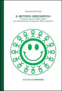 Il metodo Greenopoli. Contenuti, giochi e fiabe «green» per liberi pensatori, insegnanti, allievi e genitori - Giovanni De Feo - Libro Edizioni Il Papavero 2014 | Libraccio.it