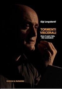 Tormenti viscerali. Sono il vostro vate, non scaricatemi - Luigi Longobardi - Libro Edizioni Il Papavero 2014 | Libraccio.it