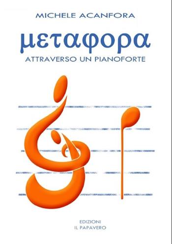 Metafora attraverso un pianoforte - Michele Acanfora - Libro Edizioni Il Papavero 2015 | Libraccio.it