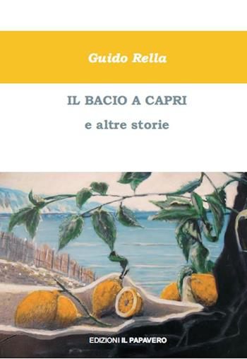 Il bacio a Capri e altre storie - Guido Rella - Libro Edizioni Il Papavero 2015 | Libraccio.it