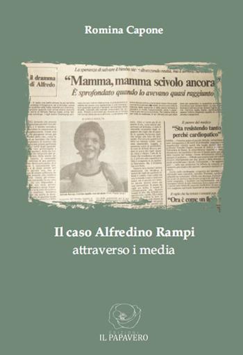 Il caso Alfredino Rampi attraverso i media - Romina Capone - Libro Edizioni Il Papavero 2015 | Libraccio.it
