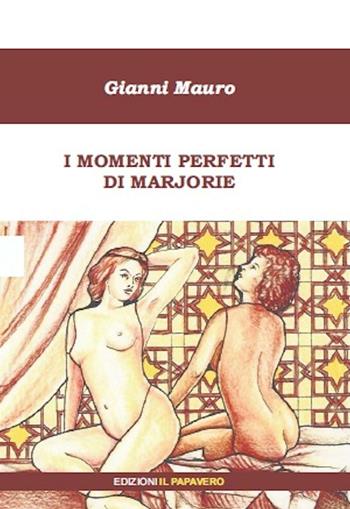 I momenti perfetti di Marjorie - Gianni Mauro - Libro Edizioni Il Papavero 2016 | Libraccio.it