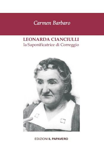 Leonarda Cianciulli. La saponificatrice di Correggio - Carmen Barbaro - Libro Edizioni Il Papavero 2016 | Libraccio.it