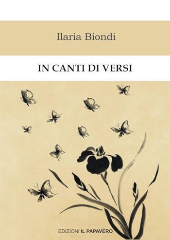 In canti di versi - Ilaria Biondi - Libro Edizioni Il Papavero 2017 | Libraccio.it