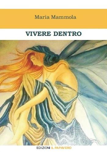 Vivere dentro - Maria Mammola - Libro Edizioni Il Papavero 2016 | Libraccio.it