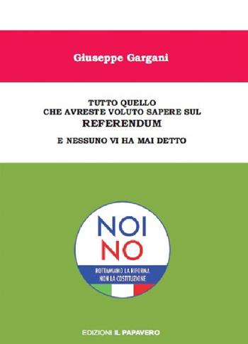 Tutto quello che avreste voluto sapere sul referendum e nessuno vi ha mai detto - Giuseppe Gargani - Libro Edizioni Il Papavero 2016 | Libraccio.it