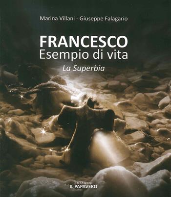 Francesco esempio di vita. La superbia - Marina Villani, Giuseppe Falagario - Libro Edizioni Il Papavero 2015 | Libraccio.it