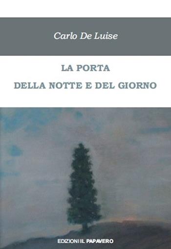 La porta della notte e del giorno - Carlo De Luise - Libro Edizioni Il Papavero 2015 | Libraccio.it